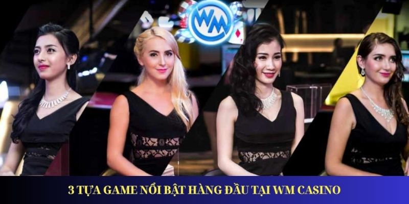 WM Casino – Sân Chơi Giải Trí Trực Tuyến Uy Tín Hàng Đầu