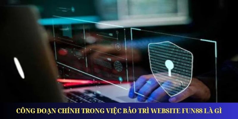 Fun88 Bảo Trì - Cập Nhật Các Thông Tin Quan Trọng Cần Biết
