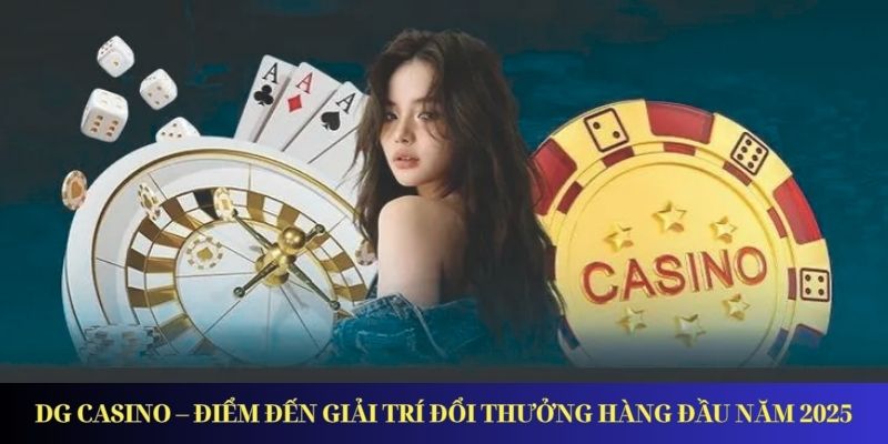 DG Casino – Điểm Đến Giải Trí Đổi Thưởng Hàng Đầu Năm 2026 DG Casino – Điểm Đến Giải Trí Đổi Thưởng Hàng Đầu Năm 2026