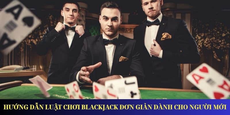 Blackjack – Giới Thiệu Game Và Luật Chơi Cơ Bản Nhất