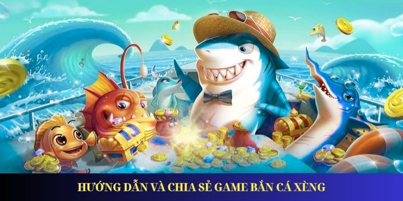 Bắn Cá Xèng – Trải Nghiệm Đại Dương Đỉnh Cao Năm 2026
