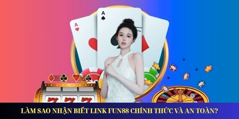 Link Vào Fun88 - Đường Dẫn Mới Nhất Truy Cập An Toàn