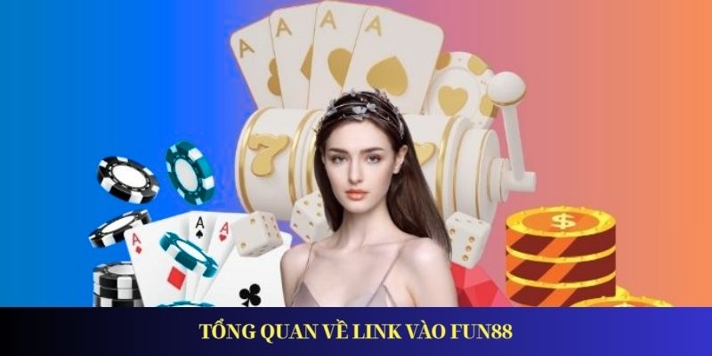 Link Vào Fun88 - Đường Dẫn Mới Nhất Truy Cập An Toàn