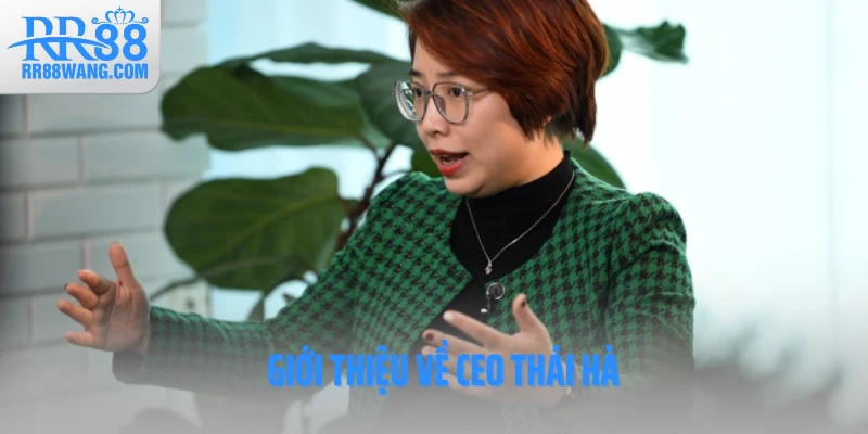 Ceo Thái Hà – Người Đứng Sau Sự Thành Công Của Sân Chơi RR88 Ceo Thái Hà – Người Đứng Sau Sự Thành Công Của Sân Chơi RR88