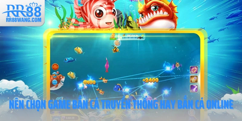 So Sánh Game Bắn Cá Truyền Thống Và Bắn Cá Online – Nên Chọn Gì?