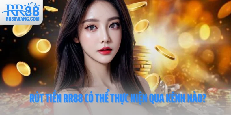 Rút Tiền RR88 Dễ Dàng - Giao Dịch An Toàn, Nhận Tiền Tức Thì Rút Tiền RR88 Dễ Dàng - Giao Dịch An Toàn, Nhận Tiền Tức Thì