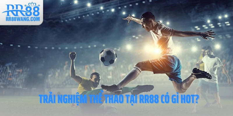 Thể Thao RR88 – Sân Cược Bóng Đá Hàng Đầu, Ưu Đãi Đỉnh Cao