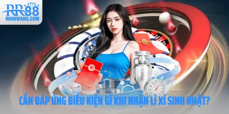 Lì Xì Sinh Nhật Tại RR88 - Cơ Hội Lớn Thay Cho Lời Chúc Mừng
