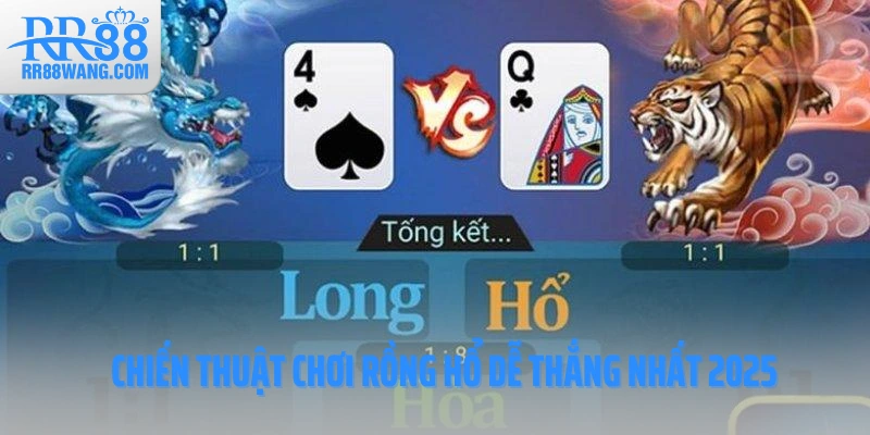 3 Chiến Thuật Chơi Rồng Hổ Dễ Thắng Nhất Năm 2026 3 Chiến Thuật Chơi Rồng Hổ Dễ Thắng Nhất Năm 2026