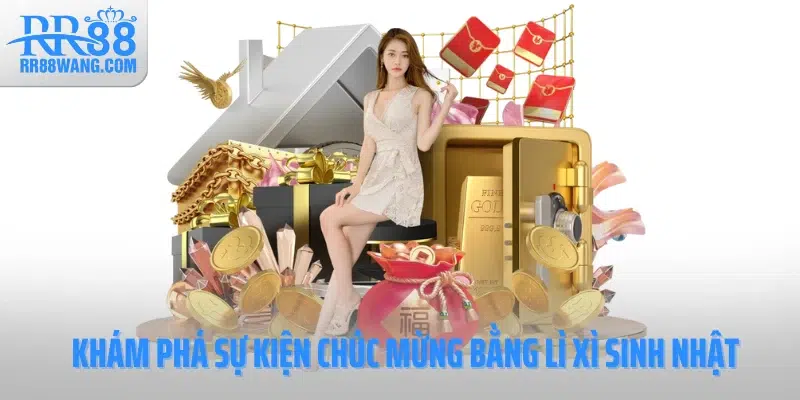 Lì Xì Sinh Nhật Tại RR88 - Cơ Hội Lớn Thay Cho Lời Chúc Mừng
