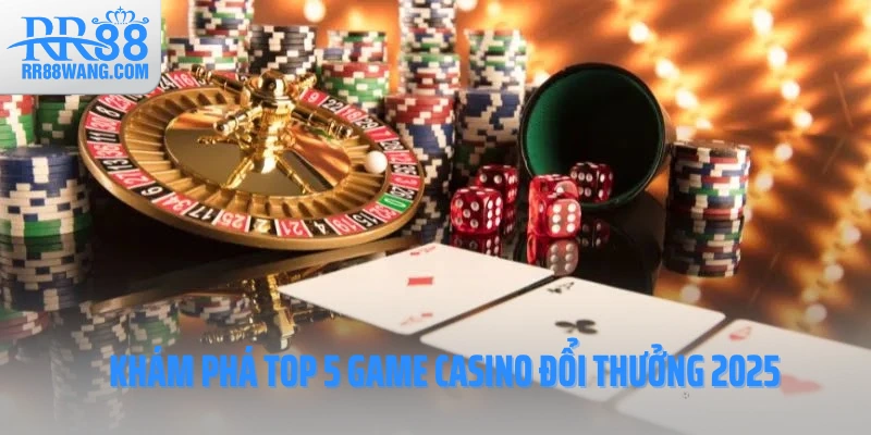 Top 5 Game Casino Đổi Thưởng Dễ Chơi Dễ Thắng Tại RR88 Top 5 Game Casino Đổi Thưởng Dễ Chơi Dễ Thắng Tại RR88