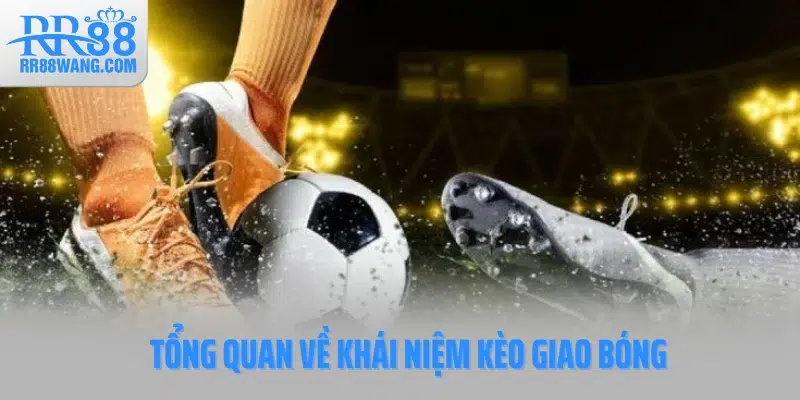 Kèo Giao Bóng Tại RR88: Cách Đọc & Mẹo Bắt Kèo Chuẩn Nhất