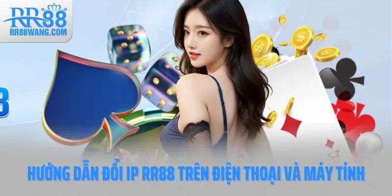 Hướng Dẫn Đổi IP RR88 Giải Pháp Truy Cập Nhanh, Không Bị Giới Hạn