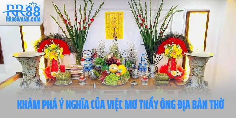 Mơ Thấy Ông Địa, Bàn Thờ Là Hên Hay Xui? RR88 Gợi Ý Con Số Vàng Mơ Thấy Ông Địa, Bàn Thờ Là Hên Hay Xui? RR88 Gợi Ý Con Số Vàng