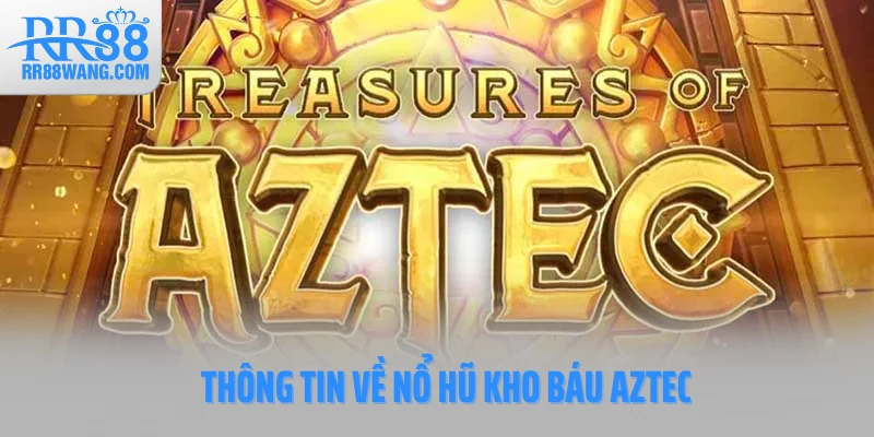 Nổ Hũ Kho Báu Aztec: Truy Tìm Vàng Cổ Đại, Nổ Hũ Cực Đã Nổ Hũ Kho Báu Aztec: Truy Tìm Vàng Cổ Đại, Nổ Hũ Cực Đã