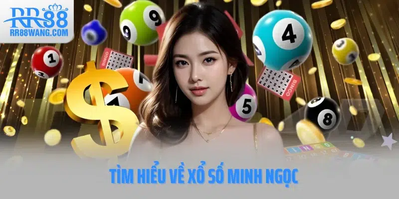 Xổ Số Minh Ngọc - Cơ Hội Vàng Đổi Đời Trong Tầm Tay Bạn