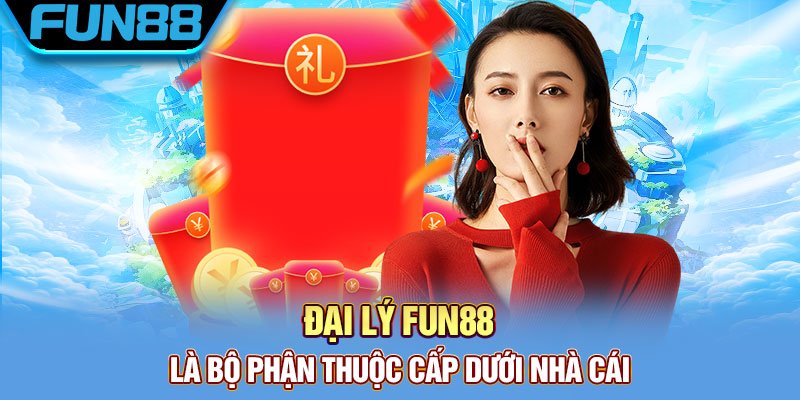 Đại Lý Fun88 - Hợp Tác Nhận Hoa Hồng Khủng 50% Trọn Đời