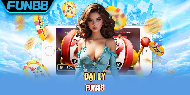 Đại Lý Fun88 - Hợp Tác Nhận Hoa Hồng Khủng 50% Trọn Đời
