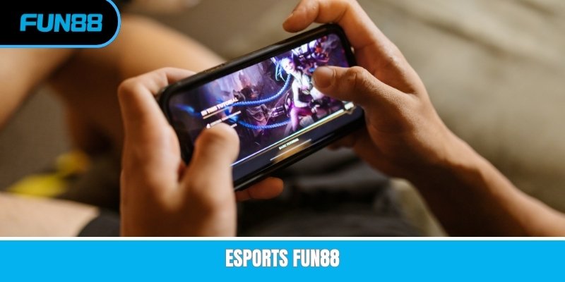 Esports Fun88 - Tham Gia Cá Cược Rinh Ngay Quà Khủng