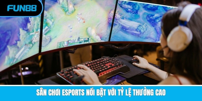 Esports Fun88 - Tham Gia Cá Cược Rinh Ngay Quà Khủng