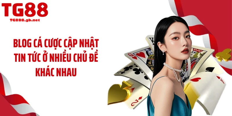 Blog Cá Cược TG88 - Cộng Đồng Truy Cập Theo Dõi Mỗi Ngày