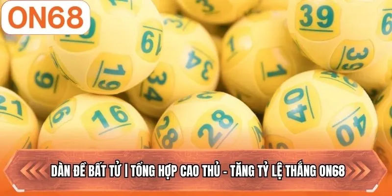 Dàn Đề Bất Tử | Tổng Hợp Cao Thủ - Tăng Tỷ Lệ Thắng ON68