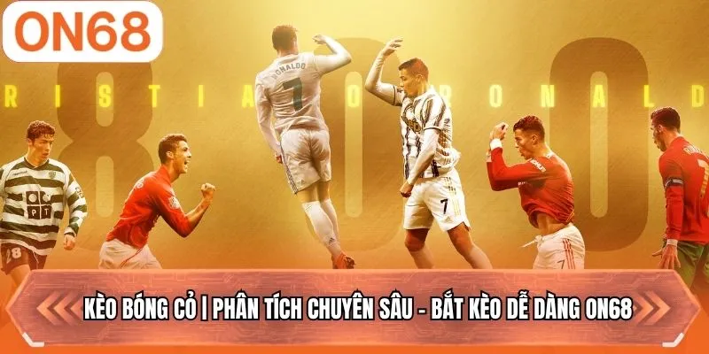Kèo Bóng Cỏ | Phân Tích Chuyên Sâu - Bắt Kèo Dễ Dàng ON68