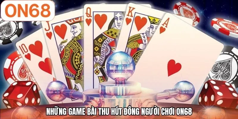 Game Bài ON68 | Đa Dạng Trò Chơi - Thắng Lớn Dễ Dàng