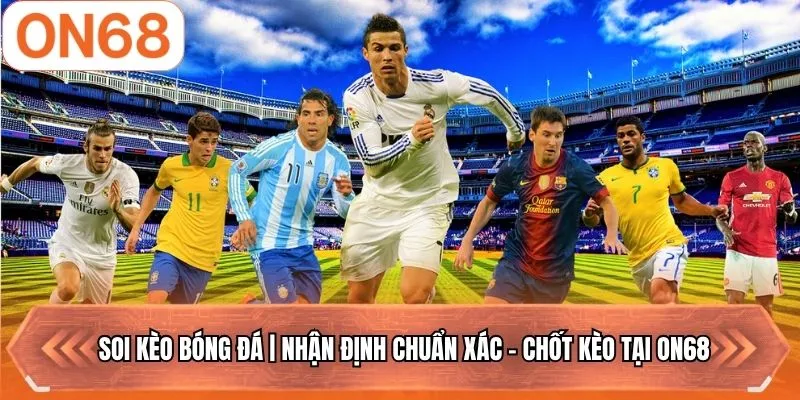 Soi Kèo Bóng Đá | Nhận Định Chuẩn Xác - Chốt Kèo Tại ON68