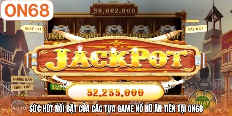 Nổ Hũ Ăn Tiền | Jackpot Cực Khủng - Quay Hũ Cùng ON68