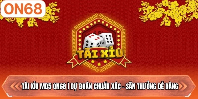 Tài Xỉu MD5 ON68 | Dự Đoán Chuẩn Xác - Săn Thưởng Dễ Dàng