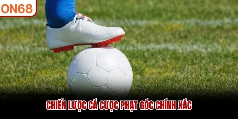 Kèo Phạt Góc ON68 - Hướng Dẫn Chiến Lược Thắng Cược