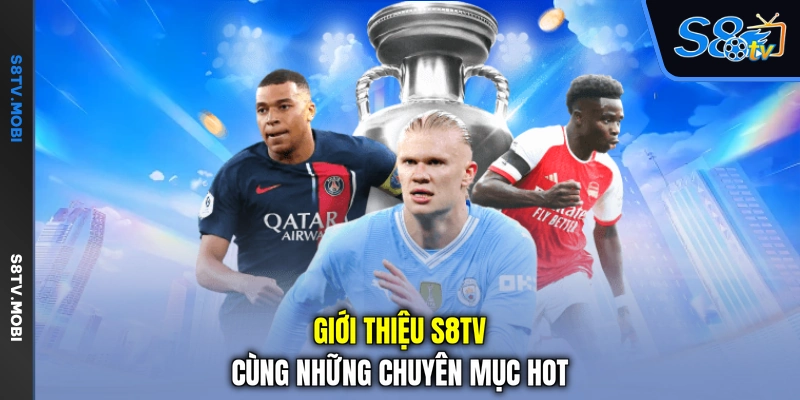 Giới Thiệu S8TV – Nền Tảng Thông Tin Bóng Đá Đẳng Cấp