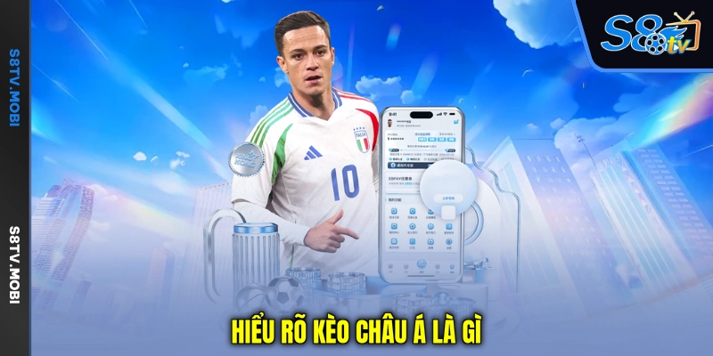Kèo Châu Á Là Gì - Hiểu Tỷ Lệ Chấp Từ Cơ Bản Đến Nâng Cao