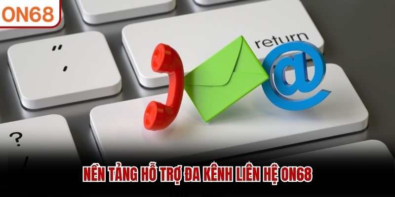 Liên Hệ ON68 - Hỗ Trợ Khách Hàng 24/7 Nhanh Chóng Uy Tín