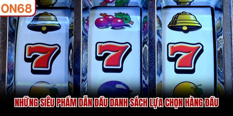 Top Game Nổ Hũ Hay Nhất Tại ON68 - Những Lựa Chọn Vàng