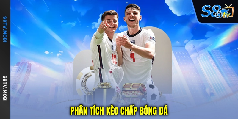 Kèo Chấp Là Gì - Giải Thích Tỷ Lệ Handicap Dễ Hiểu 2026