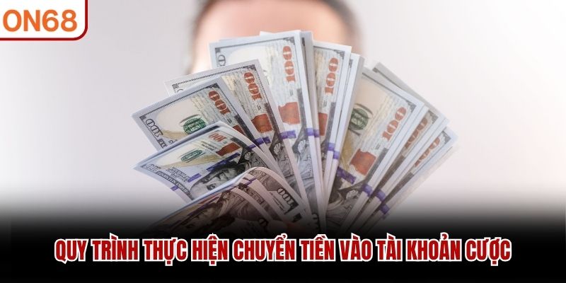 Nạp Tiền ON68 - Hướng Dẫn Chuyển Vốn Vào Tài Khoản Cá Cược