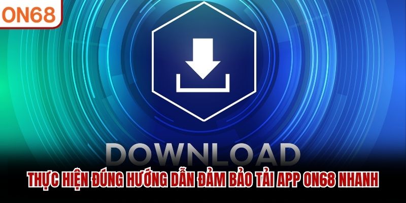 Tải App ON68 - Hướng Dẫn Đầy Đủ Cho Người Mới Tham Gia