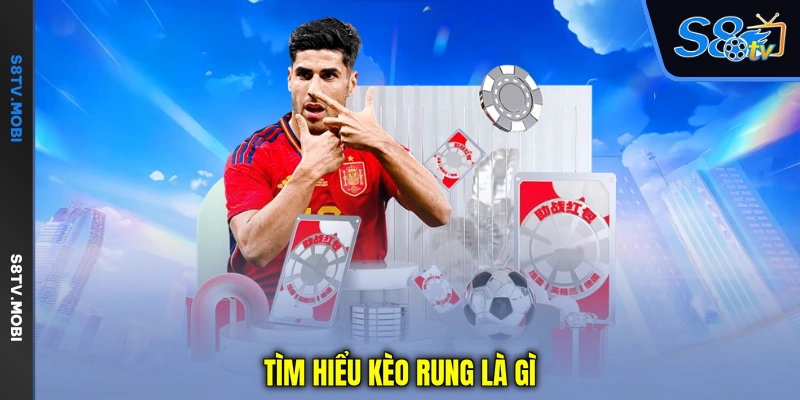 Kèo Rung Là Gì - Tìm Hiểu Cách Hoạt Động Của Kèo Trực Tiếp