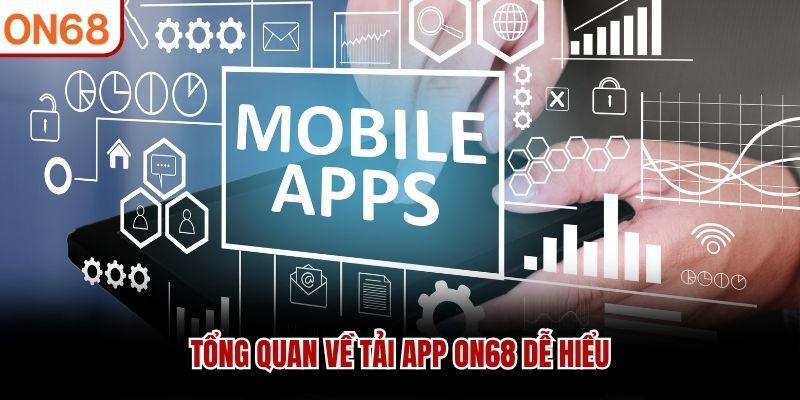 Tải App ON68 - Hướng Dẫn Đầy Đủ Cho Người Mới Tham Gia