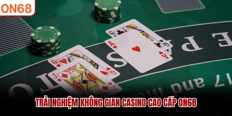 Casino ON68 - Khẳng Định Vị Thế Sòng Bạc Hàng Đầu 2026