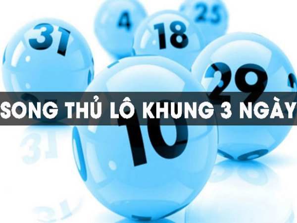 Thủ thuật chơi song thủ lô nuôi khung 3 ngày hiệu quả nhất